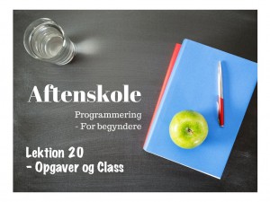 Lektion 20 - Opgaver og Class gentagelse