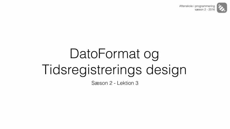 Lektion 2-3 DatoFormat og Design